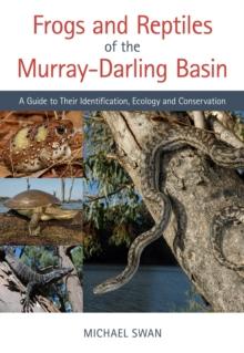 Frogs and Reptiles of the Murray-Darling Basin : A Guide to Their Identification, Ecology and Conservation