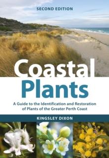 Coastal Plants : A Guide to the Identification and Restoration of Plants of the Greater Perth Coast