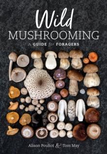 Wild Mushrooming : A Guide for Foragers