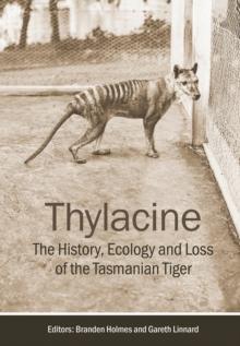 Thylacine : The History, Ecology and Loss of the Tasmanian Tiger