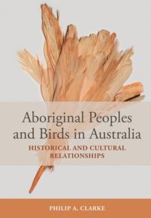 Aboriginal Peoples and Birds in Australia : Historical and Cultural Relationships