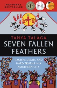 Seven Fallen Feathers : Racism, Death, and Hard Truths in a Northern City