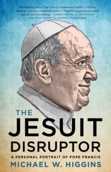 The Jesuit Disruptor : A Personal Portrait of Pope Francis