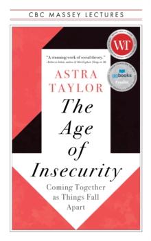 The Age of Insecurity : Coming Together as Things Fall Apart