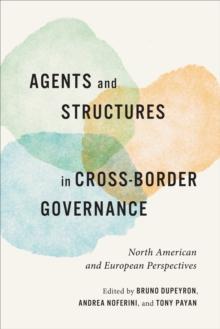 Agents and Structures in Cross-Border Governance : North American and European Perspectives