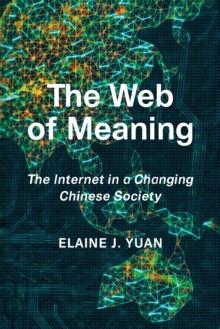 The Web of Meaning : The Internet in a Changing Chinese Society