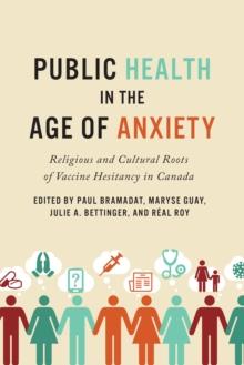 Public Health in the Age of Anxiety : Religious and Cultural Roots of Vaccine Hesitancy in Canada