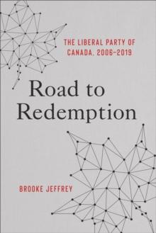 Road to Redemption : The Liberal Party of Canada, 2006-2019