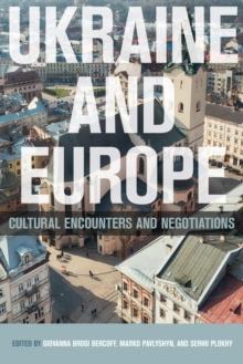 Ukraine and Europe : Cultural Encounters and Negotiations