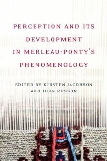 Perception and its Development in Merleau-Ponty's Phenomenology