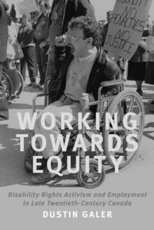 Working towards Equity : Disability Rights Activism and Employment in Late Twentieth-Century Canada