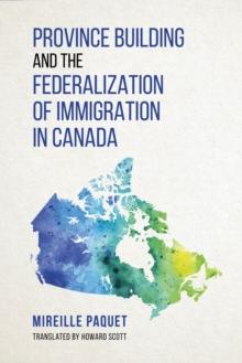 Province Building and the Federalization of Immigration in Canada