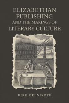 Elizabethan Publishing and the Makings of Literary Culture