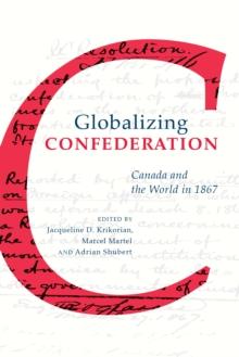 Globalizing Confederation : Canada and the World in 1867