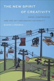 The New Spirit of Creativity : Work, Compromise, and the Art and Design University