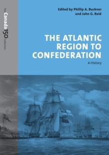 The Atlantic Region to Confederation : A History