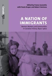 A Nation of Immigrants : Women, Workers, and Communities in Canadian History, 1840s-1960s