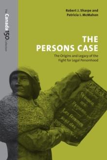 The Persons Case : The Origins and Legacy of the Fight for Legal Personhood