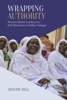 Wrapping Authority : Women Islamic Leaders in a Sufi Movement in Dakar, Senegal