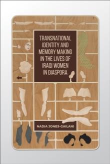 Transnational Identity and Memory Making in the Lives of Iraqi Women in Diaspora