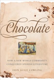 Chocolate : How a New World Commodity Conquered Spanish Literature