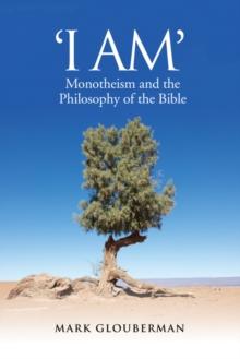 "I AM" : Monotheism and the Philosophy of the Bible