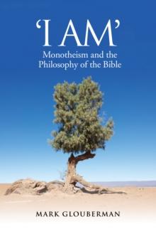 "I AM" : Monotheism and the Philosophy of the Bible