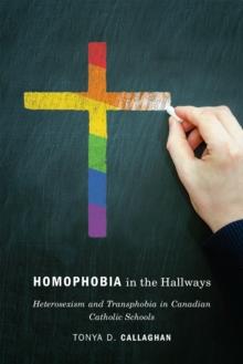 Homophobia in the Hallways : Heterosexism and Transphobia in Canadian Catholic Schools