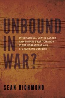 Unbound in War? : International Law in Canada and Britain's Participation in the Korean War and Afghanistan