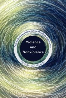 Violence and Nonviolence : Conceptual Excursions into Phantom Opposites