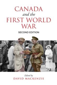 Canada and the First World War, Second Edition : Essays in Honour of Robert Craig Brown