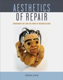 Aesthetics of Repair : Indigenous Art and the Form of Reconciliation