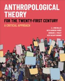 Anthropological Theory for the Twenty-First Century : A Critical Approach