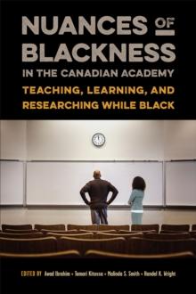 Nuances of Blackness in the Canadian Academy : Teaching, Learning, and Researching while Black