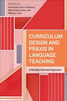 Curriculum Design and Praxis in Language Teaching : A Globally Informed Approach