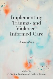 Implementing Trauma- and Violence-Informed Care : A Handbook