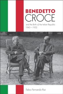 Benedetto Croce and the Birth of the Italian Republic, 1943-1952