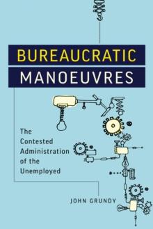 Bureaucratic Manoeuvres : The Contested Administration of the Unemployed