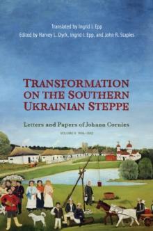 Transformation on the Southern Ukrainian Steppe : Letters and Papers of Johann Cornies, Volume II: 1836-1842