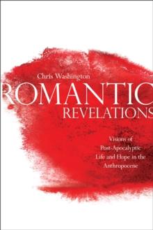 Romantic Revelations : Visions of Post-Apocalyptic Life and Hope in the Anthropocene