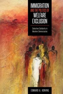 Immigration and the Politics of Welfare Exclusion : Selective Solidarity in Western Democracies