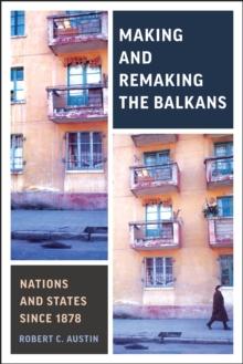 Making and Remaking Balkans : Nations and States Since 1878