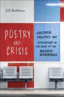 Poetry and Crisis : Cultural Politics and Citizenship in the Wake of the Madrid Bombings