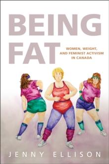 Being Fat : Women, Weight, and Feminist Activism in Canada