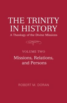 The Trinity in History: A Theology of the Divine Missions : Volume Two: Missions, Relations, and Persons