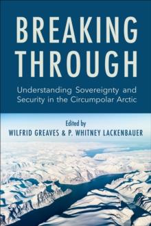 Breaking Through : Understanding Sovereignty and Security in the Circumpolar Arctic