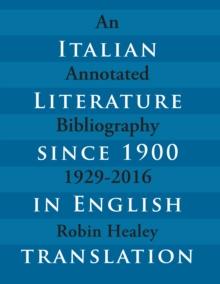 Italian Literature since 1900 in English Translation : An Annotated Bibliography, 1929-2016