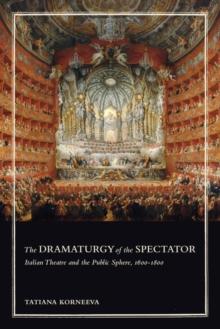 The Dramaturgy of the Spectator : Italian Theatre and the Public Sphere, 1600-1800