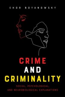 Crime and Criminality : Social, Psychological, and Neurobiological Explanations