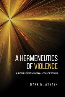 A Hermeneutics of Violence : A Four-Dimensional Conception